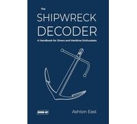 The Shipwreck Decoder: A Handbook for Divers and Maritime Enthusiasts
