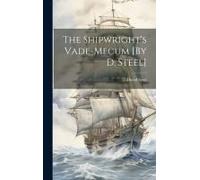 The Shipwright's Vade-Mecum [By D. Steel]