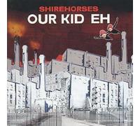 Shirehorses – Our Kid Eh – CD