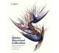 The Shirley Sherwood Collection: Modern Masterpieces of Botanical Art