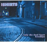 The Shirts - Only The Dead Know Brooklyn