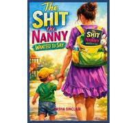 The Shit the Nanny Wanted to Say.: Nanny