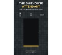 The Shithouse Attendant What People Hide Behind Locked Doors - Arthur Drain - Last Door Publishing - ebook (ePub) - Livre