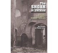 The Shoah in Ukraine: History, Testimony, Memorialization