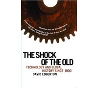 The Shock Of The Old: Technology and Global History since 1900