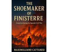 The Shoemaker of Finisterre: The novel of the Spanish Civil War