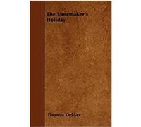 The Shoemaker's Holiday Dekker, Thomas (Auteur)