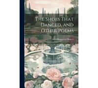 The Shoes That Danced, And Other Poems