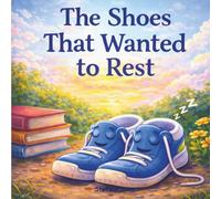 The Shoes That Wanted to Rest: Gentle Stories About Play, Feelings, and Taking Care of Our Things