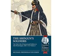The Shogun's Soldiers: The Daily Life of Samurai and Soldiers in Edo Period Japan, 1603-1721 (1)
