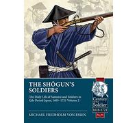The Shogun's Soldiers: The Daily Life of Samurai and Soldiers in Edo Period Japan, 1603-1721 (2)
