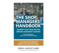 The Shop Managers Handbook: Transform your shop into the ultimate production machine!