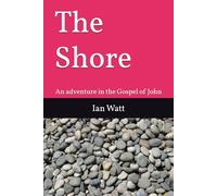 The Shore: An adventure in the Gospel of John