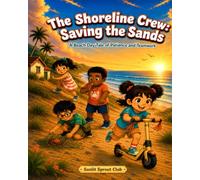 The Shoreline Crew: Saving the Sands: A Beach Day Tale of Patience and Teamwork