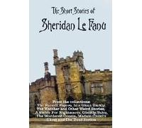 The Short Stories Of Sheridan Le Fanu, Including (Complete And Unabridged)
