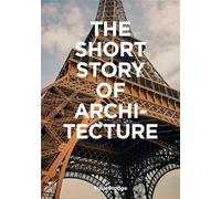 The Short Story of Architecture: A Pocket Guide to Key Styles, Buildings, Elements & Materials