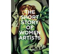 The Short Story of Women Artists: A Pocket Guide to Key Breakthroughs, Movements, Works and Themes