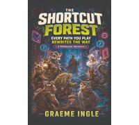 The Shortcut Forest: Every Path You Play Rewrites the Way: An Immersive Gaming Fantasy Adventure for Kids Ages 8-12
