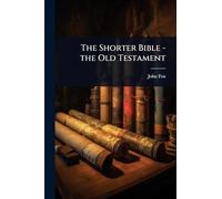 The Shorter Bible - the Old Testament