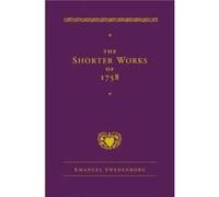 The Shorter Works of 1758 by Emanuel Swedenborg Emanuel Swedenborg (Auteur)
