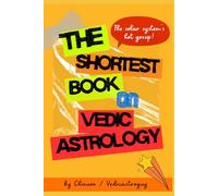 The Shortest Book on Vedic Astrology: The Fastest Cheat Sheet to Decode Love, Money & Destiny with Vedic Astrology. Short, Spicy, and Effective (Zero BS, No Grandpa Manual)