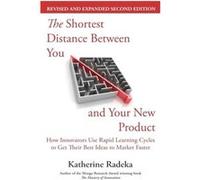 The Shortest Distance Between You and Your New Product 2nd Edition by Katherine Radeka Katherine Radeka (Auteur)