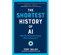 The Shortest History of AI The Six Essential Ideas That Animate It - Toby Walsh - The Experiment - ebook (ePub) - Livre