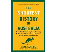 The Shortest History of Australia From First Nations Origins to Thriving, Multicultural Nation-State?A Continent of Epic Beauty's Singular Past - Mark McKenna - The Experiment - ebook (ePub) - Livre