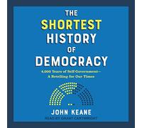 The Shortest History of Democracy: 4,000 Years of Self-Government - A Retelling for Our Times (The Shortest History Series)