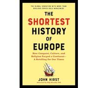 The Shortest History of Europe: How Conquest, Culture, and Religion Forged a Continent-A Retelling for Our Times