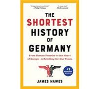 The Shortest History of Germany From Julius Caesar to Angela MerkelA Retelling for Our Times by James Hawes James Hawes (Auteur)