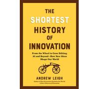The Shortest History of Innovation From the Wheel to Gene Editing, AI, and Beyond - How New Ideas Shape Our World - Andrew Leigh - The Experiment - ebook (ePub) - Livre