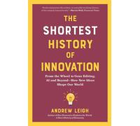 The Shortest History of Innovation From the Wheel to Gene Editing, AI, and Beyond - How New Ideas Shape Our World - Andrew Leigh - The Experiment - ebook (ePub) - Livre