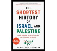 The Shortest History of Israel and Palestine: From Zionism to Intifadas and the Struggle for Peace