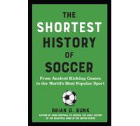 The Shortest History of Soccer From Ancient Kicking Games to the World's Most Popular Sport - Brian D. Bunk - The Experiment - ebook (ePub) - Livre