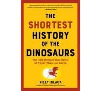 The Shortest History Of The Dinosaurs Paperback Book By Riley Black