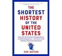 The Shortest History of the United States: From the Declaration of Independence to Global Superpower - 250 Years of the Ongoing American Experiment