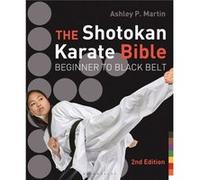The Shotokan Karate Bible Beginner to Black Belt by Ashley P Martin Ashley P Martin (Auteur)