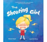 The Shouting Girl: A Heartfelt Exploration of Big Feelings, Self-Reflection, and the Power of Choosing Kindness