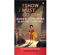 The Show Must Go On! (Even If Everything Else Goes Wrong) Paperback Book By Mohamad Gous