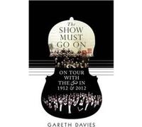 The Show Must Go On: On Tour With The Lso In 1912 And 2012 (Hardcover) Gareth Davies, (Auteur)
