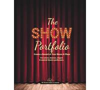 The Show Portfolio: Create a Record of Your Shows & Plays. For actors, dancers, singers & musical theatre performers.