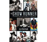 The Show Runner: An Insider's Guide to Successful TV Production