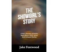 THE SHOWGIRL’S STORY: A Fan's Review of Swift's New Album 2025, Lyrics, And Unheard Stories