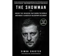 The Showman: Inside the Russian Invasion of Ukraine That Shook the World and Made a Leader of Volodymyr Zelensky-An Insider Account of the War and the Making of a Leader