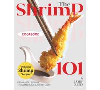 The Shrimp Cookbook 101: Delicious Shrimp Recipes from Asia, Europe, the Americas, and Beyond