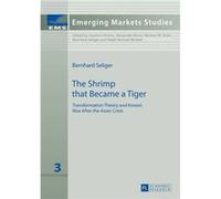 The Shrimp That Became A Tiger: Transformation Theory And Korea'S Rise After The Asian Crisis (Emerging Markets Studies) (Hardcover) Bernhard Seliger, (Auteur)