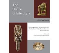 The Shrine Of Eileithyia Minoan Goddess Of Childbirth And Motherhood At The Inatos Cave In Southern Crete Volume I