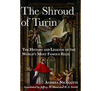 The Shroud of Turin: The History and Legends of the World's Most Famous Relic