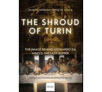 THE SHROUD OF TURIN, THE IMAGE BEHIND LEONARDO DA VINCI’S THE LAST SUPPER